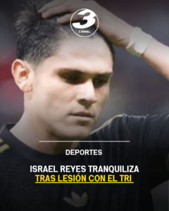 Israel Reyes tranquiliza tras lesión con el Tri