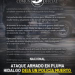 Ataque armado en Pluma Hidalgo deja un policía muerto y al director herido