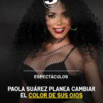 Paola Suárez planea cambiar el color de sus ojos