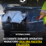 Accidente durante operativo migratorio deja una maestra fallecida