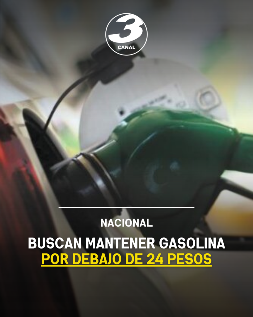 Buscan mantener gasolina por debajo de 24 pesos