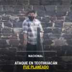 Ataque en Teotihuacán fue planeado