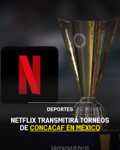 Netflix transmitirá torneos de Concacaf en México
