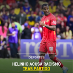 Helinho acusa racismo tras partido