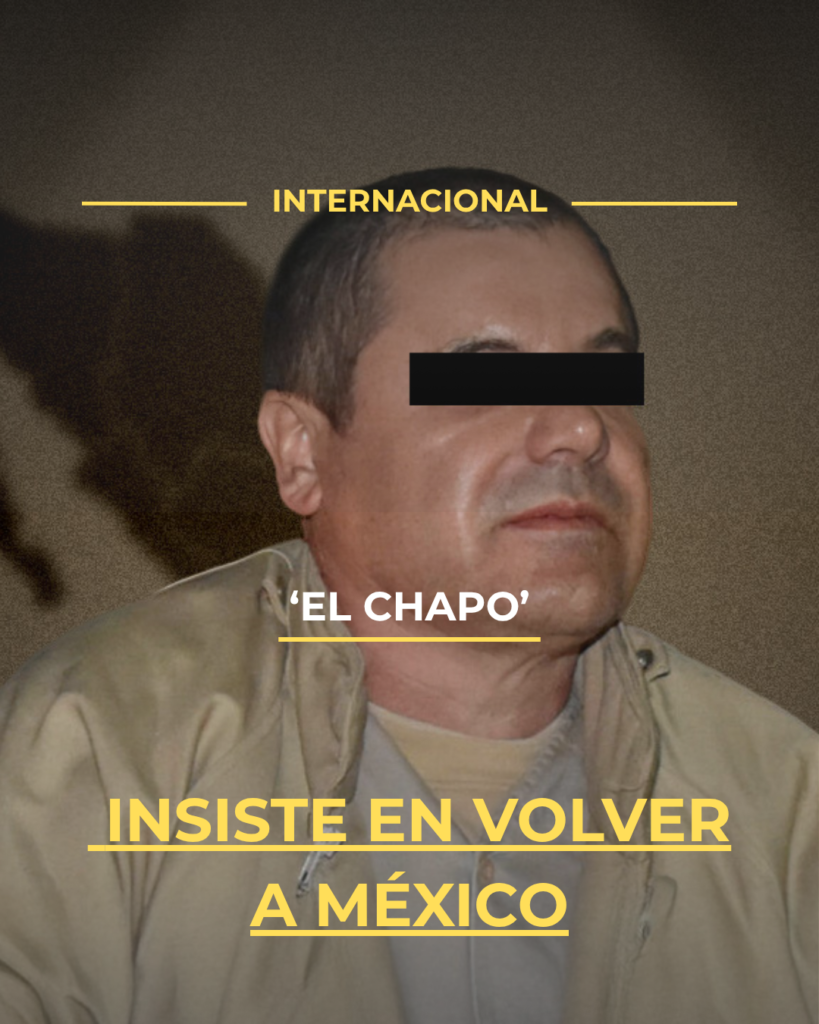 ‘El Chapo’ insiste en volver a México