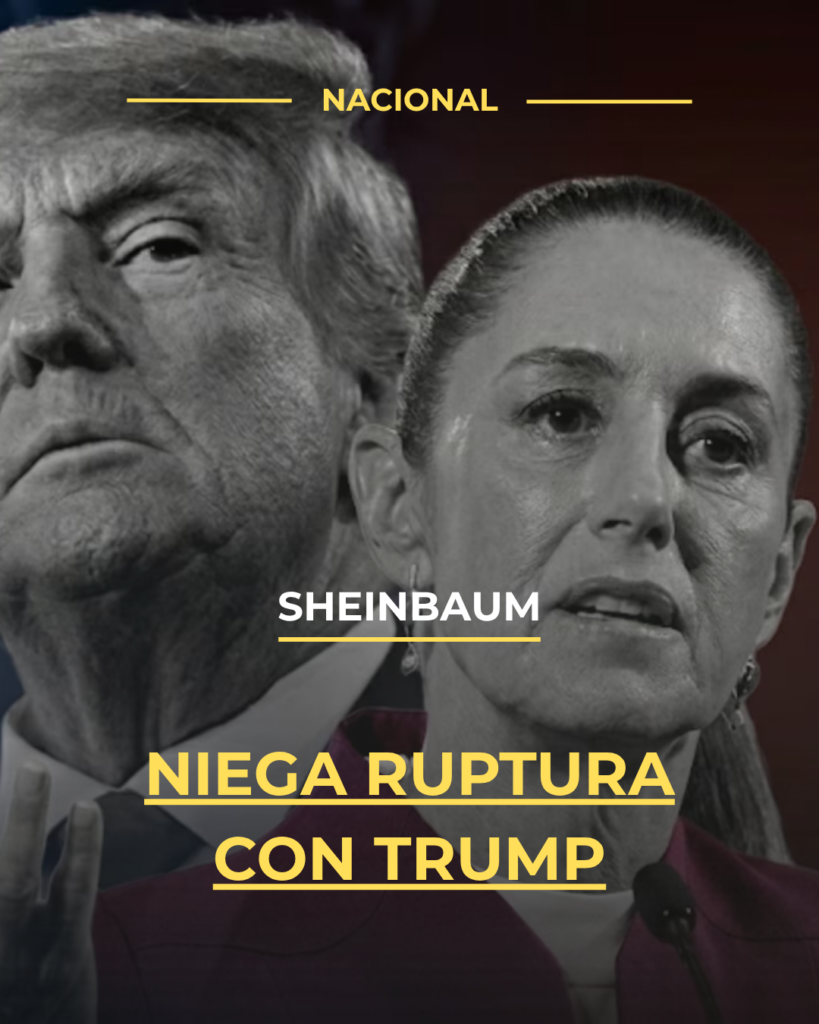 Sheinbaum niega ruptura con Trump