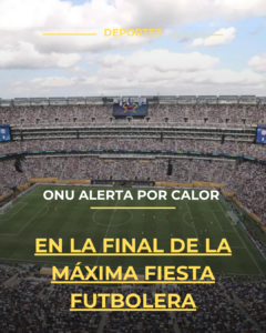 ONU alerta por calor en la final de la máxima fiesta futbolera
