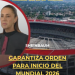 Sheinbaum garantiza orden para inicio del Mundial 2026