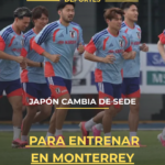 Japón cambia de sede para entrenar en Monterrey