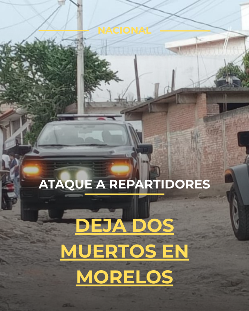 Ataque a repartidores deja dos muertos en Morelos