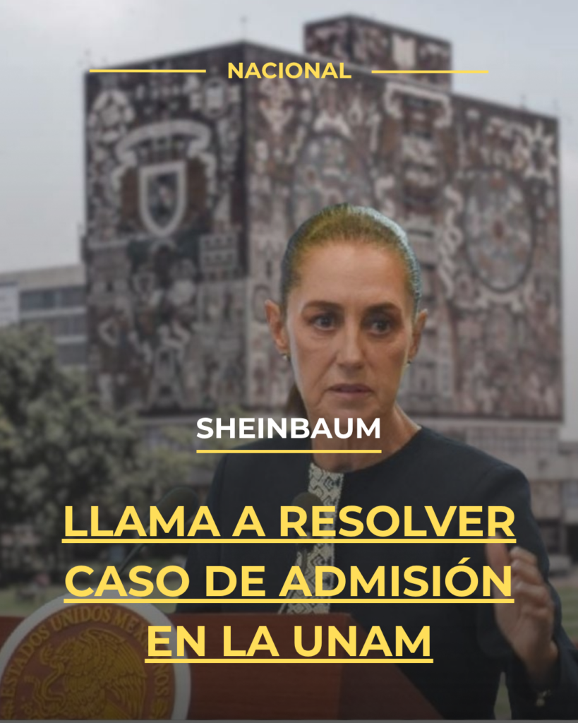 Sheinbaum llama a resolver caso de admisión en la UNAM
