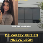 Roban vivienda de Karely Ruiz en Nuevo León