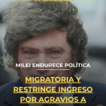 Milei endurece política migratoria y restringe ingreso por agravios a Argentina