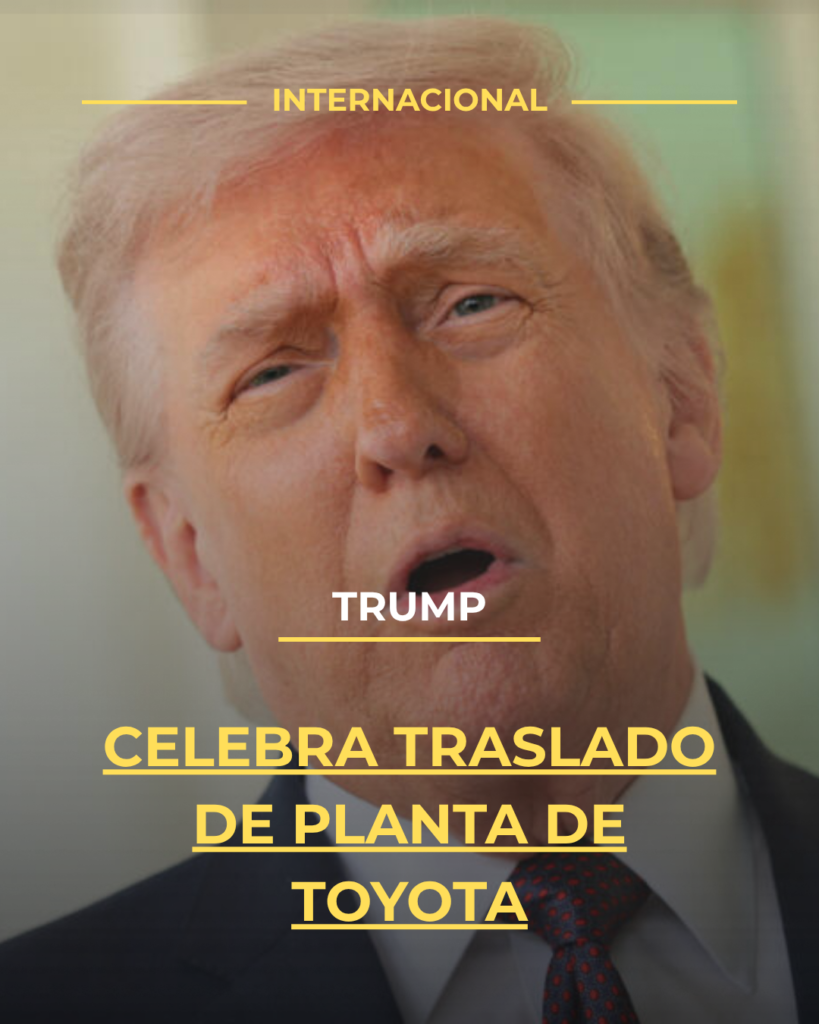 Trump celebra traslado de planta de Toyota