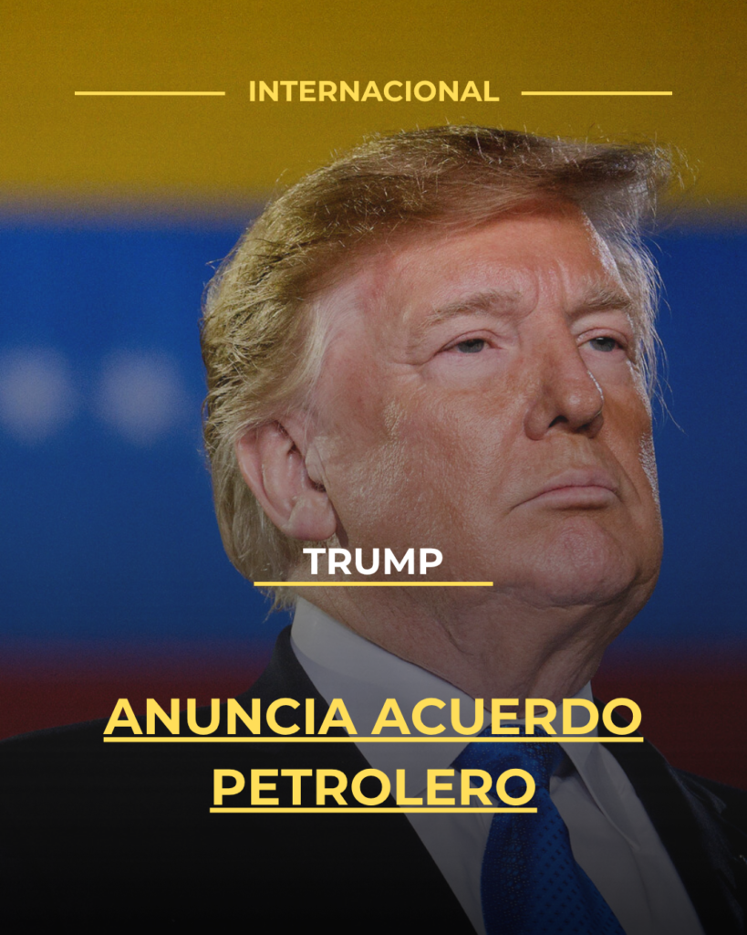 Trump anuncia acuerdo petrolero