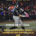 Toros de Tijuana buscan el bicampeonato y construir una dinastía en la LMB