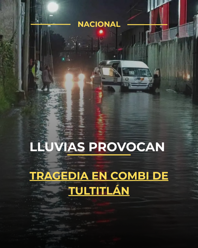 Lluvias provocan tragedia en combi de Tultitlán