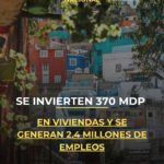 Se invierten 370 mdp en viviendas y se generan 2.4 millones de empleos