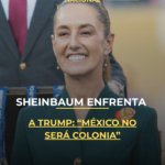 Sheinbaum enfrenta a Trump: “México no será colonia”