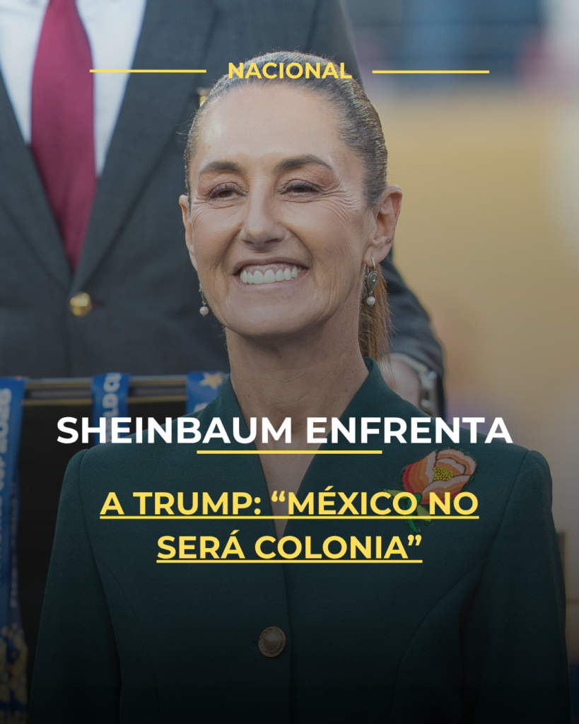Sheinbaum enfrenta a Trump: “México no será colonia”