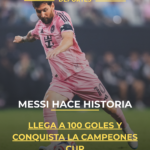 Messi hace historia: llega a 100 goles y conquista la Campeones Cup