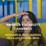 América y Scarlett Camberos impulsan el auge mundial de la Liga Femenil BBVA