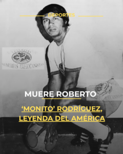 Muere Roberto ‘Monito’ Rodríguez, leyenda del América