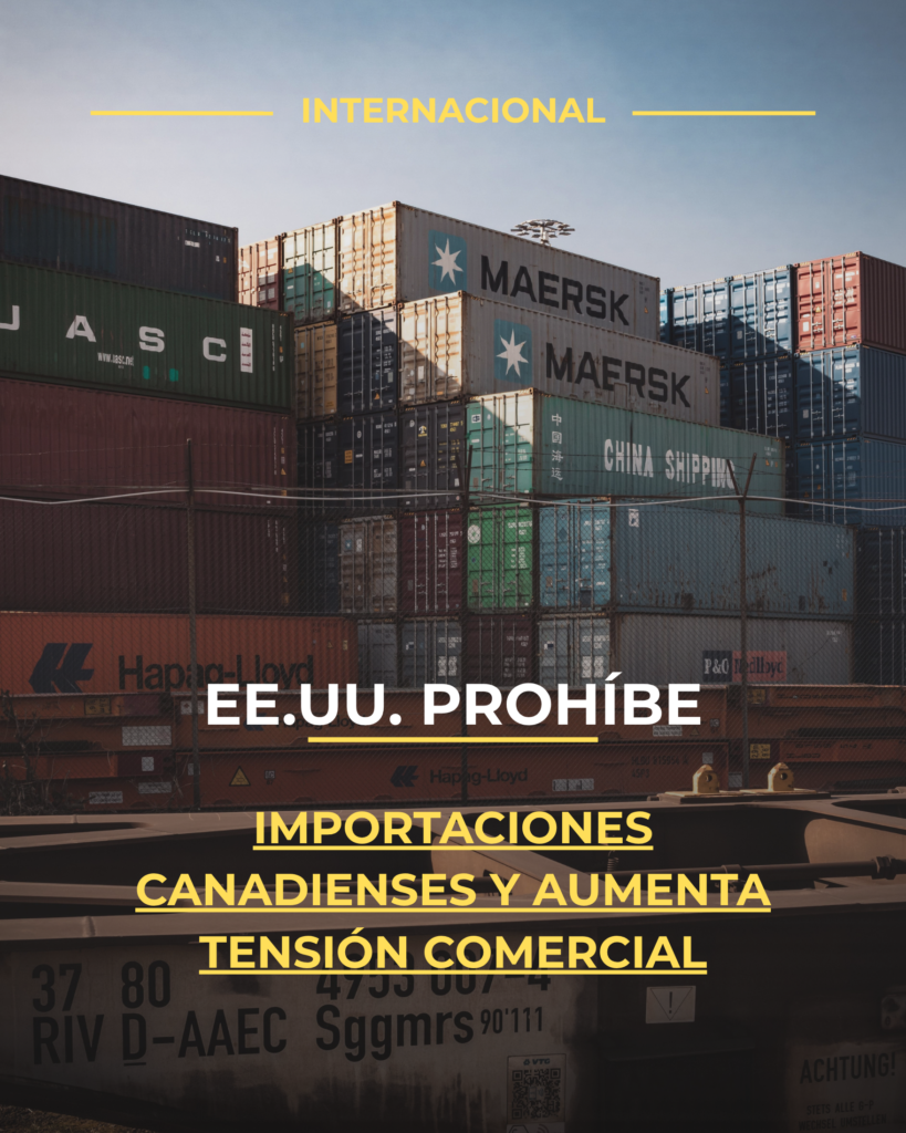 EE.UU. prohíbe importaciones canadienses y aumenta tensión comercial