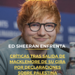 Ed Sheeran enfrenta críticas tras salida de Macklemore de su gira por Palestina