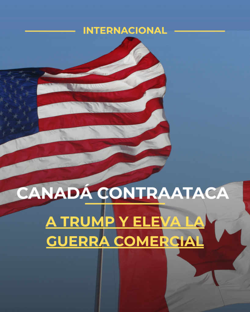 Canadá contraataca a Trump y eleva la guerra comercial