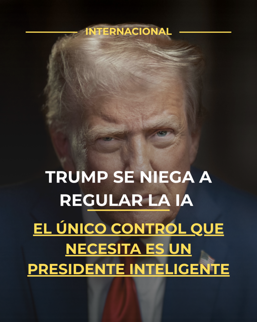 Trump se niega a regular la IA: El único control que necesita es un presidente inteligente