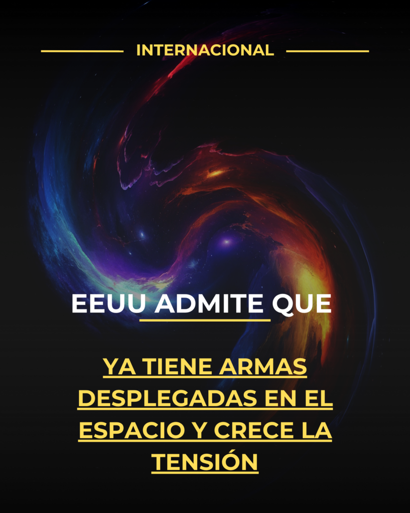 EEUU admite que ya tiene armas desplegadas en el espacio y crece la tensión