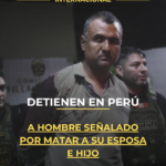 Detienen en Perú a hombre señalado por matar a su esposa e hijo