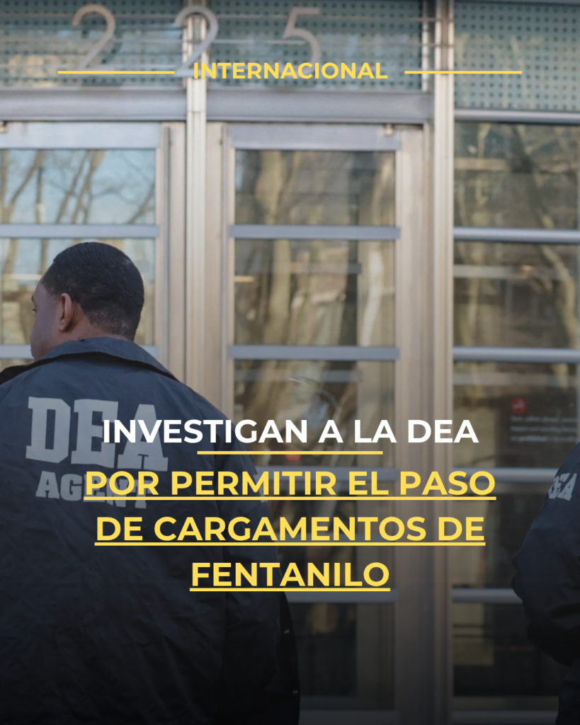Investigan a la DEA por permitir el paso de grandes cargamentos de fentanilo