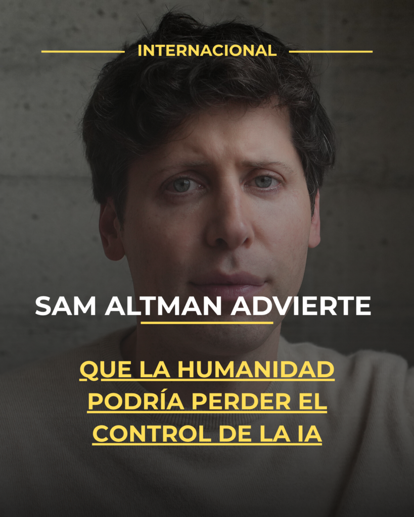 Sam Altman advierte que la humanidad podría perder el control de la IA