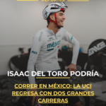 Isaac del Toro podría correr en México; La UCI regresa con dos grandes carreras