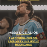 Messi dice adiós a Argentina con gol, lágrimas y una noche inolvidable