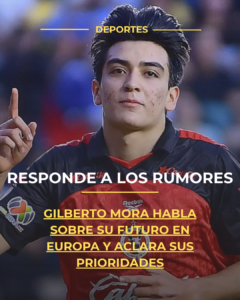 Gilberto Mora habla sobre su futuro en Europa y aclara sus prioridades