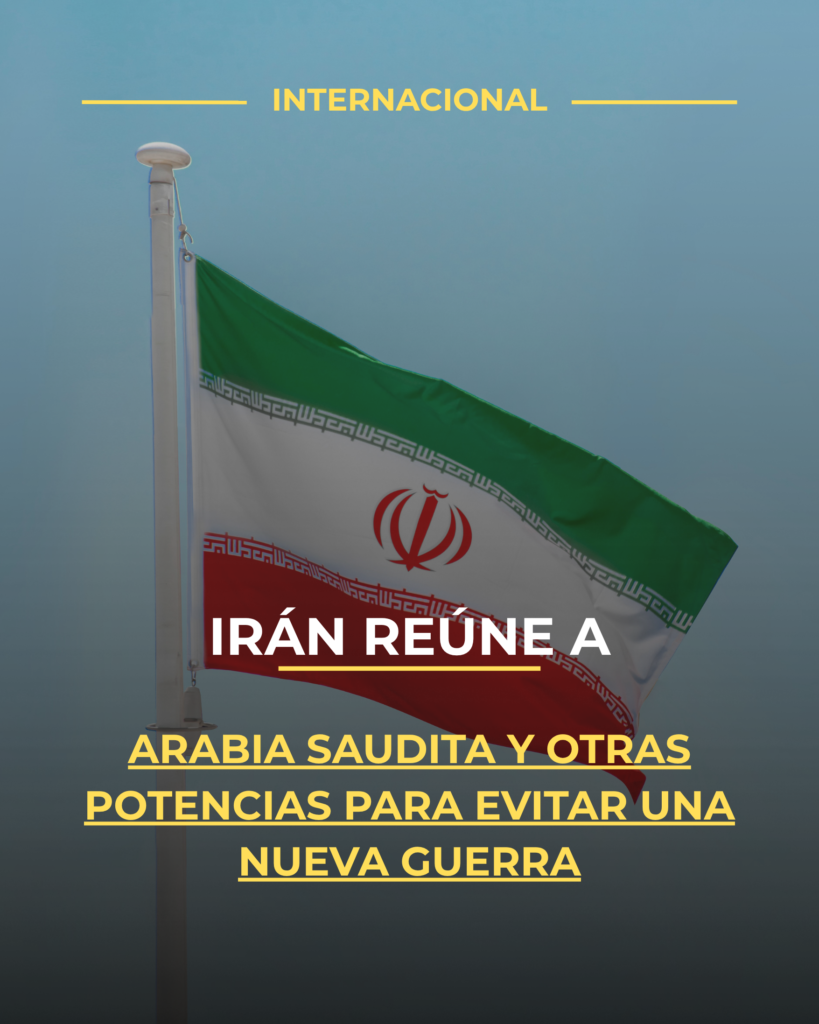 Irán reúne a Arabia Saudita y otras potencias para evitar una nueva guerra
