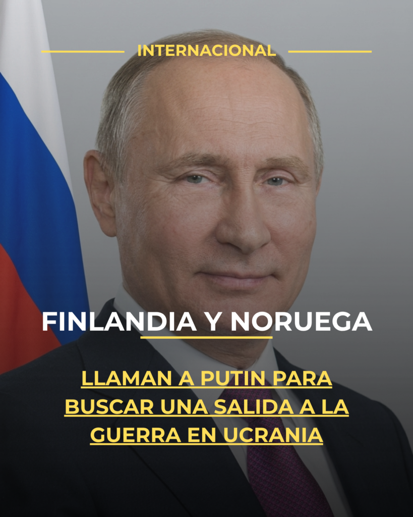 Finlandia y Noruega llaman a Putin para buscar una salida a la guerra en Ucrania