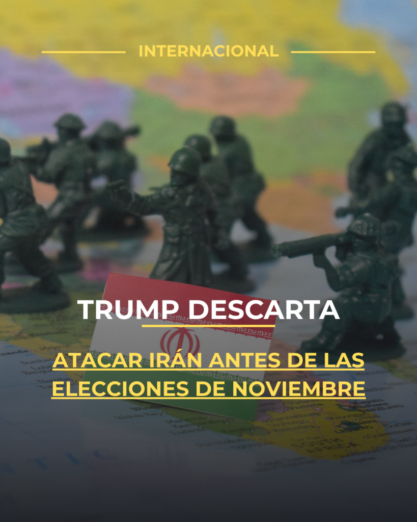 Trump descarta atacar Irán antes de las elecciones de noviembre
