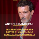 Antonio Banderas interpretará a Hernán Cortés en una película realizada con apoyo de IA