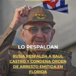 Rusia respalda a Raúl Castro y condena orden de arresto emitida en Florida