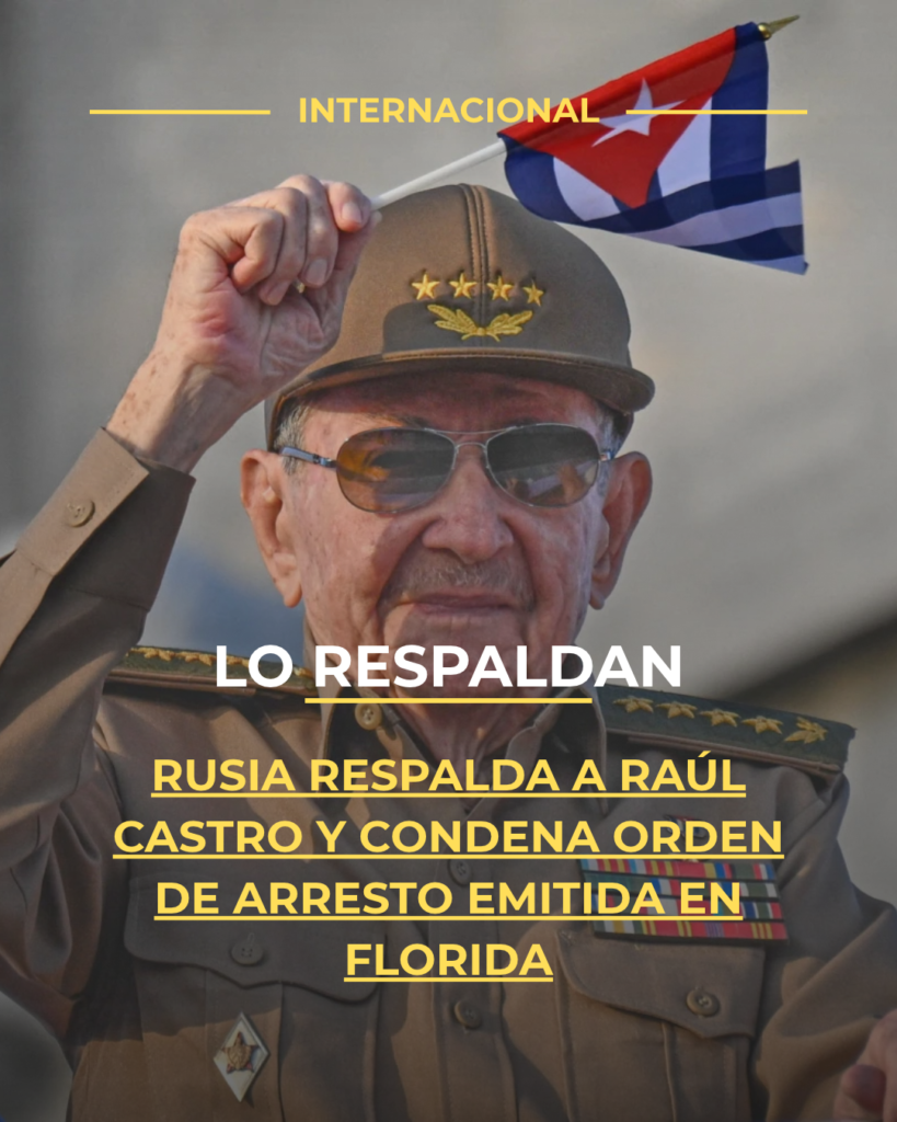 Rusia respalda a Raúl Castro y condena orden de arresto emitida en Florida
