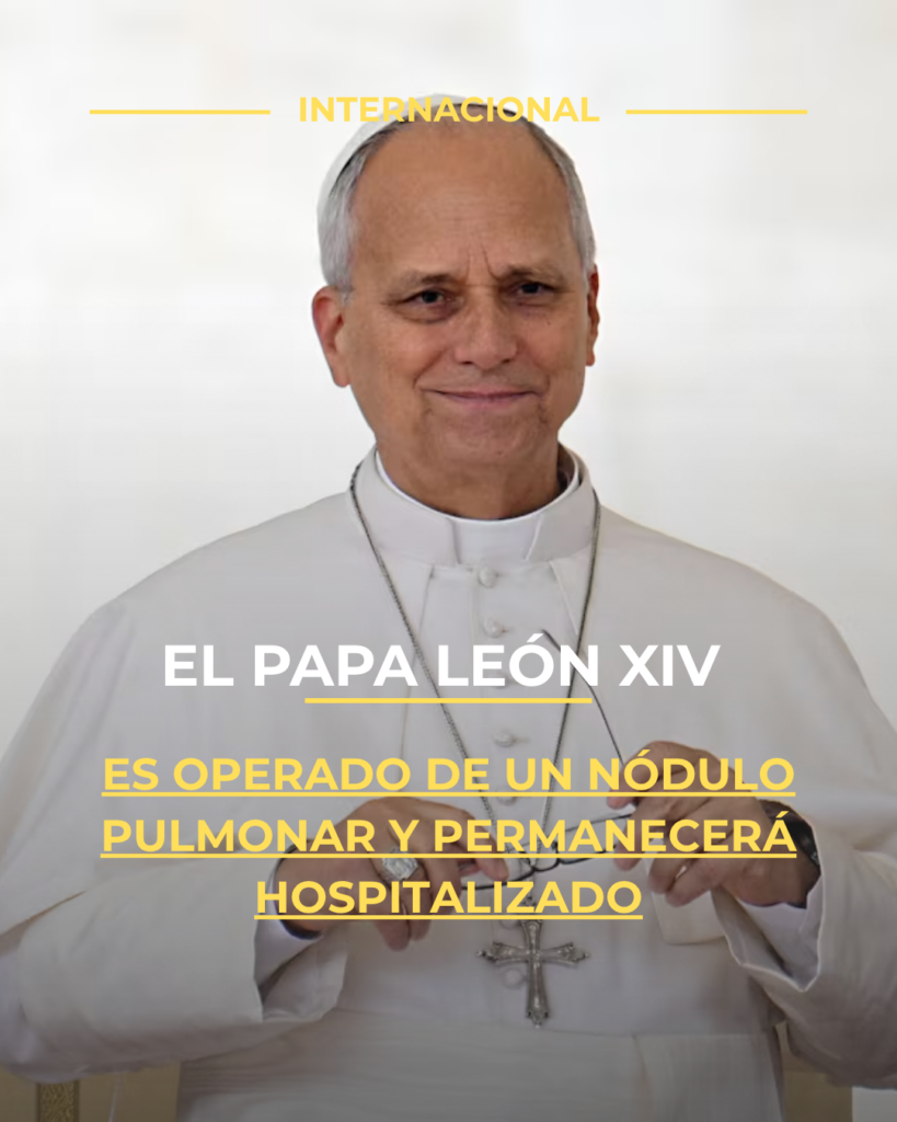 El papa León XIV es operado de un nódulo pulmonar y permanecerá hospitalizado
